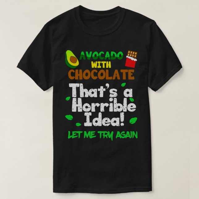 Avocado With Chocolate Thats a Horrible Idea Let m T-Shirt (Design Front)