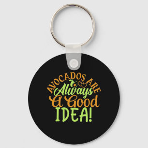 Avocados Are Always A Good Idea Key Ring