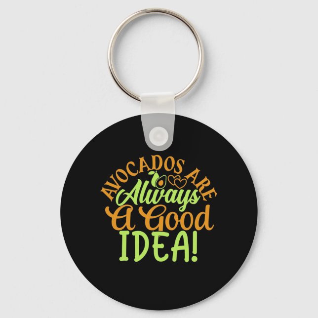 Avocados Are Always A Good Idea Key Ring (Front)