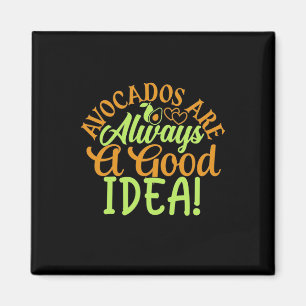 Avocados Are Always A Good Idea Magnet