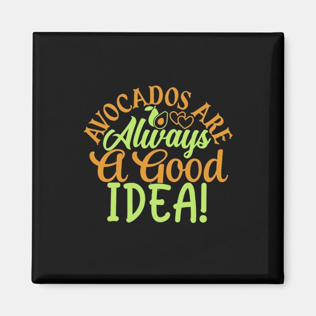 Avocados Are Always A Good Idea Magnet (Front)