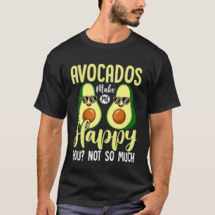 Avocados Make Me Happy Funny Avocado Lover Quote T-Shirt