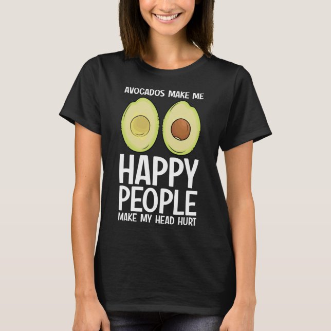 Avocados Make Me Happy People Make  Avocado  Vegan T-Shirt (Front)