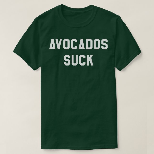 Avocados Suck SarcasticFunny Tee  (Design Front)