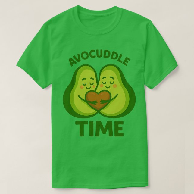 Avocuddle Time , Avo Cuddle Me , Let's Avo Cuddle  T-Shirt (Design Front)