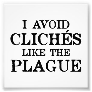 Avoid Clichés Like The Plague Photo Print