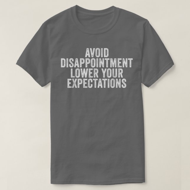 Avoid Disappointment Lower Your Epectations Funny  T-Shirt (Design Front)