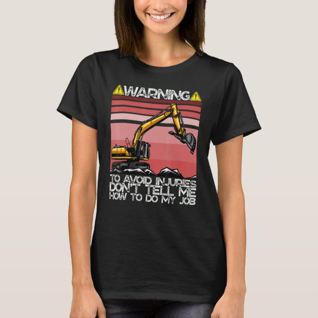 Avoid Injuries Excavator Operator Ideal For Work D T-Shirt (Front)