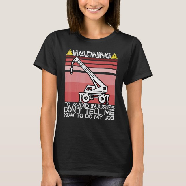 Avoid Injuries  Sarcastic Rough Terrain Crane Oper T-Shirt (Front)
