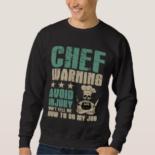 Avoid Injury Dont Tell Me How To Do My Job Chef Sweatshirt