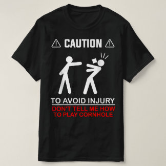 Avoid Injury Don't Tell Me How To Play Cornhole T-Shirt