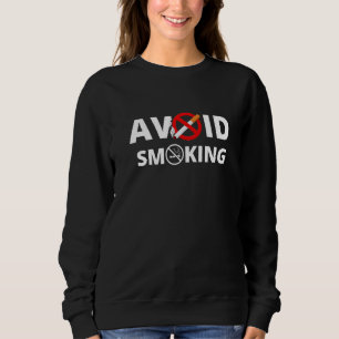 Avoid Smoking Quit Smoking Stop Smoking No Smoking Sweatshirt