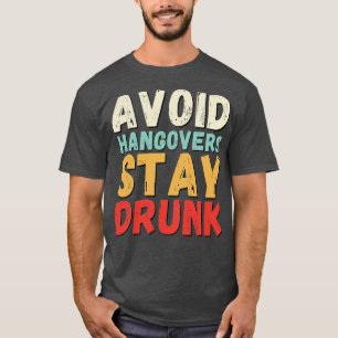 Avoid the hangover stay drunk 2 T-Shirt