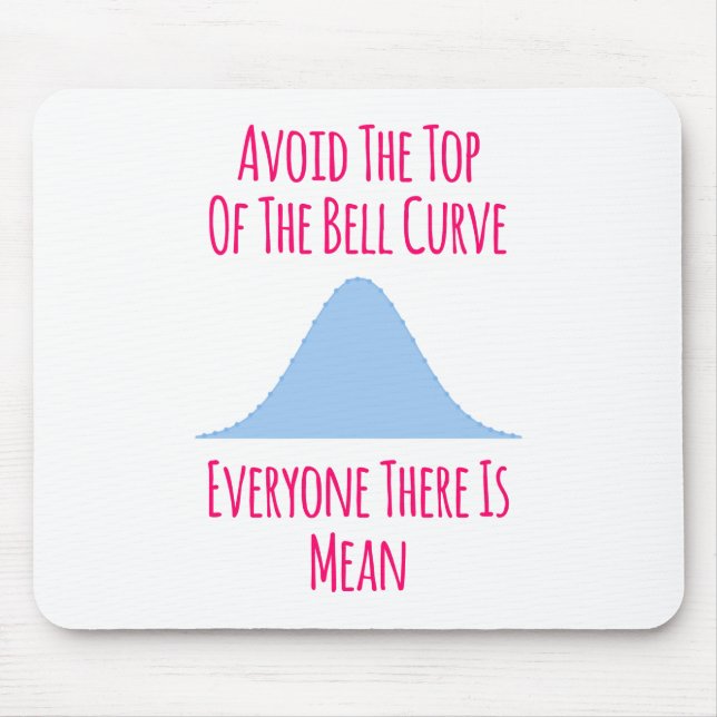 Avoid the Top of the Bell Curve Fun Quote Mouse Mat (Front)