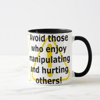 Avoid those who enjoy manipulating and hurting  mug