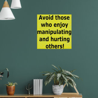Avoid those who enjoy manipulating and hurting   poster