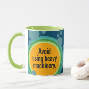 Avoid using heavy machinery Radial Bubble Gfx Mug