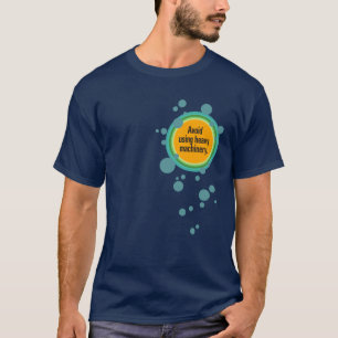 Avoid using heavy machinery Radial Bubble Gfx T-Shirt