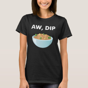 Aw Dip Saying Food Pun Clean Curse Sarcastic Iron T-Shirt