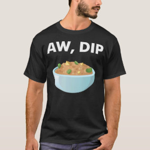 Aw Dip  Saying Food Pun Clean Curse Sarcastic Iron T-Shirt
