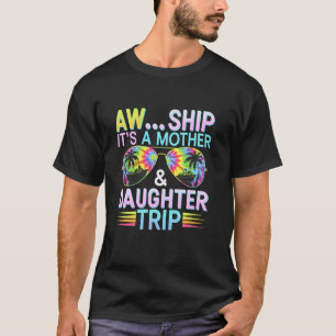 Aw Ship Is Mother Daughter Trip Cruise Vacation Mo T-Shirt