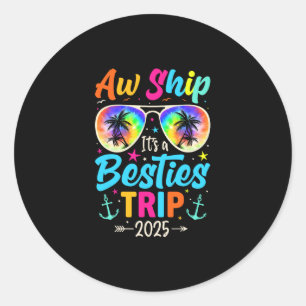Aw Ship It’s A Besties Trip 2025 Friends Vacay Cru Classic Round Sticker