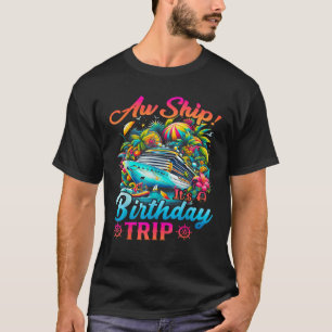 Aw Ship It s A Birthday Trip Birthday Cruise Vacat T-Shirt