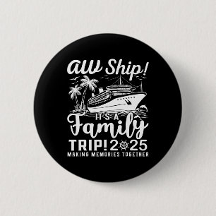 Aw Ship! It’s A Family Trip 2025 Family Matching C 6 Cm Round Badge