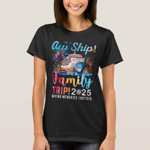 Aw Ship! It’s A Family Trip 2025 Family Matching C T-Shirt