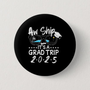 Aw Ship! It’s A Graduation Trip 2025 Cruise 2025 S 6 Cm Round Badge