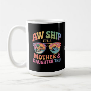 Aw Ship It’s a Mom and Daughter Cruise Trip Funny Coffee Mug