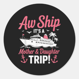 Aw Ship It’s A Mother And Daughter Trip Cruise Vac Classic Round Sticker