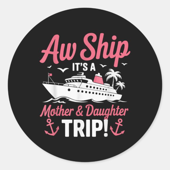Aw Ship It’s A Mother And Daughter Trip Cruise Vac Classic Round Sticker (Front)