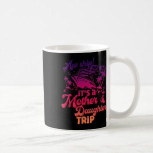 Aw Ship It’s A Mother Daughter Trip 2025 Vacation Coffee Mug