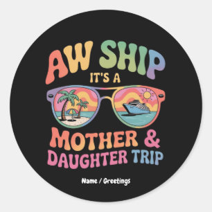 Aw Ship It’s a Mum and Daughter Cruise Trip Funny Classic Round Sticker