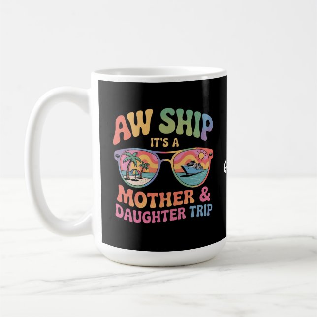 Aw Ship It’s a Mum and Daughter Cruise Trip Funny Coffee Mug (Left)