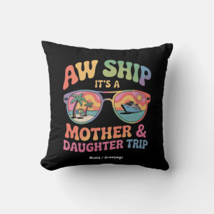 Aw Ship It’s a Mum and Daughter Cruise Trip Funny Cushion