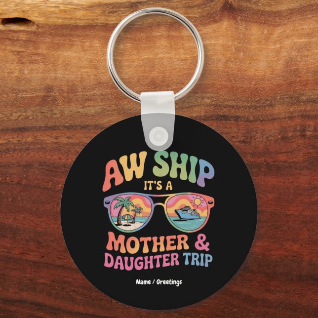 Aw Ship It’s a Mum and Daughter Cruise Trip Funny Key Ring (Front)