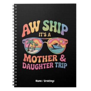 Aw Ship It’s a Mum and Daughter Cruise Trip Funny Notebook