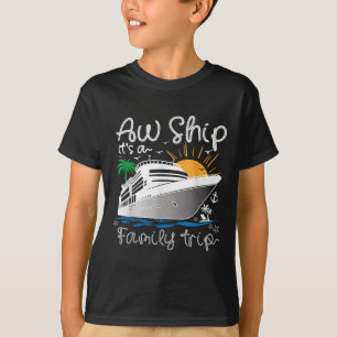 Aw Ship Its A 2025 Family Trip Family Cruise T-Shirt