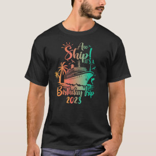 Aw Ship Its A Birthday Trip 2023 Cruise Vacation  T-Shirt