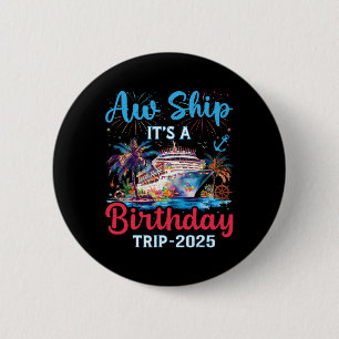 Aw Ship Its A Birthday Trip 2025 Cruise Family Vac 6 Cm Round Badge