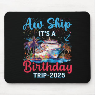 Aw Ship Its A Birthday Trip 2025 Cruise Family Vac Mouse Mat