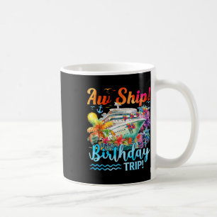 Aw Ship Its A Birthday Trip 2025 Family Cruise Shi Coffee Mug