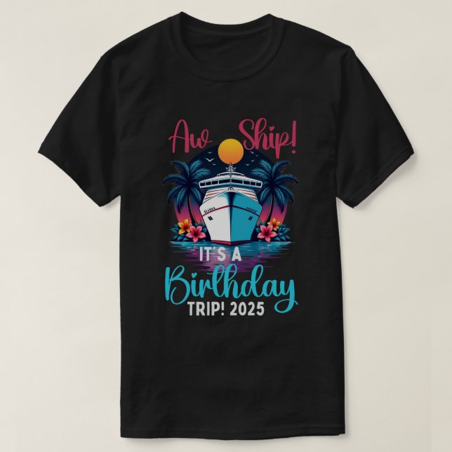 Aw Ship It's A Birthday Trip 2025 Funny T-Shirt (Design Front)