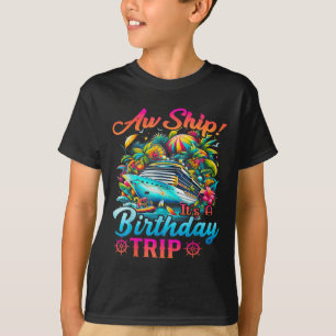 Aw Ship Its A Birthday Trip Birthday Cruise Vacati T-Shirt