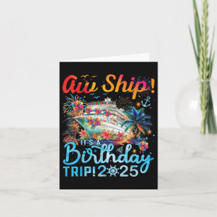 Aw Ship! Its A Birthday Trip Cruise Birthday Vacat Card