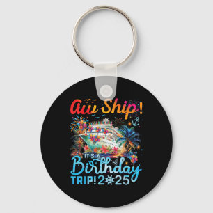 Aw Ship! Its A Birthday Trip Cruise Birthday Vacat Key Ring