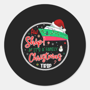 Aw Ship It's A Christmas Cruise Trip Matching Fami Classic Round Sticker