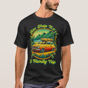 Aw Ship Its A Family Trip 2025 Beach Vacation Surf T-Shirt